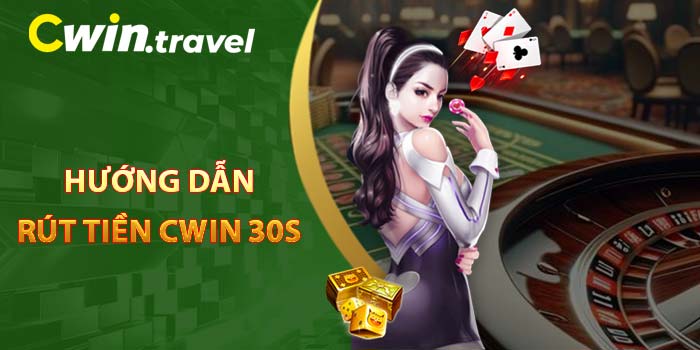 Hướng dẫn rút tiền CWIN 30s